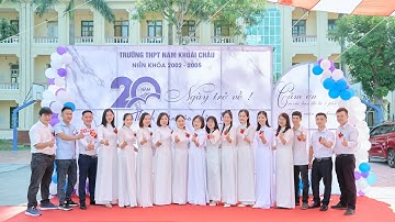 “20 NĂM – NGÀY TRỞ VỀ” Hội khóa Niên khóa 2002 – 2005 Trường THPT Nam Khoái Châu