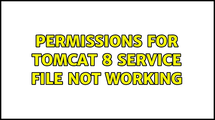 Permissions for tomcat 8 service file not working (4 Solutions!!)