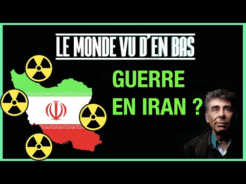VERS UNE GUERRE EN IRAN ? - LE MONDE VU D'EN BAS - N°49