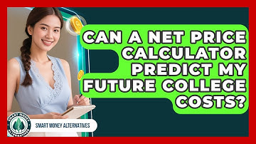 Can A Net Price Calculator Predict My Future College Costs? - Smart Money Alternatives