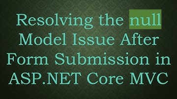 Resolving the null Model Issue After Form Submission in ASP.NET Core MVC