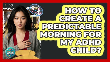 How to Create a Predictable Morning for My ADHD Child?