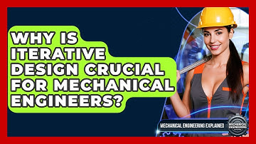 Why Is Iterative Design Crucial For Mechanical Engineers? - Mechanical Engineering Explained
