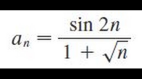 an = sin 2n/(1 + sqrt(n)) Determine whether the sequence converges or diverges