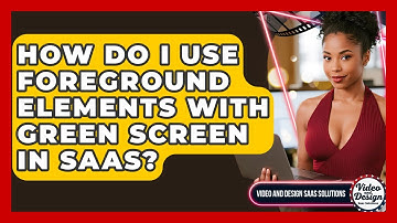 How Do I Use Foreground Elements With Green Screen In SaaS? - Video And Design Saas Solutions
