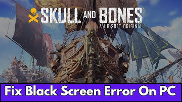 How To Fix Skull and Bones Stuck On Black Screen | Fix Skull and Bones Black Screen Issue on PC