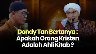 Dondy Tan Bertanya : Apakah Umat Kristen Termasuk Ahli Kitab ? - Buya Yahya