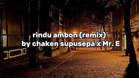 Rindu Ambon(Remix) by chaken supusepa || Lirik Lagu