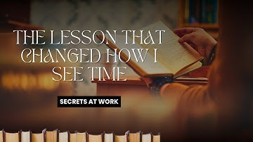 The Lesson About Time I’ll Never Forget | The Hidden Psychology of Time Perception and Management