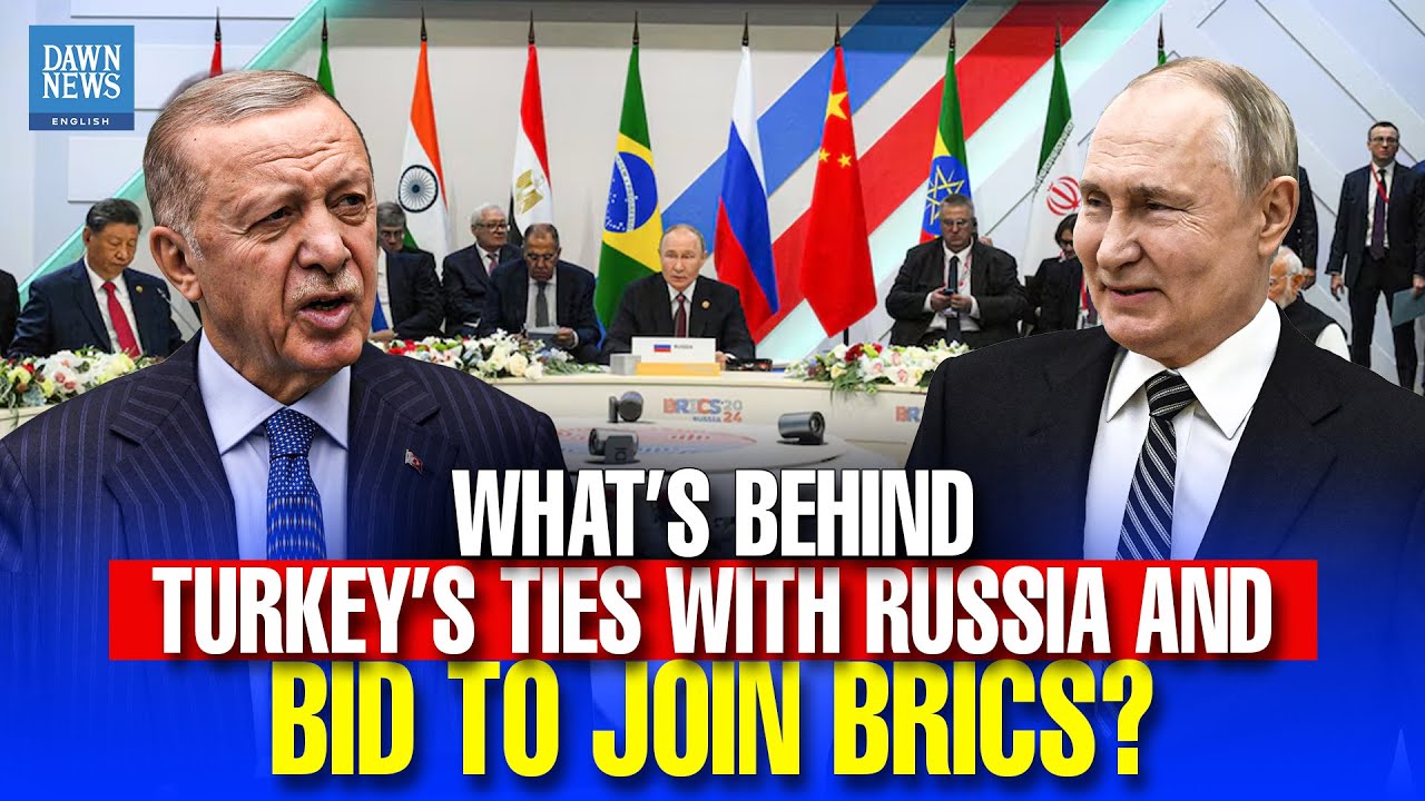 What’s Behind Turkey’s Ties to Russia and Bid to Join BRICS? | Dawn News English