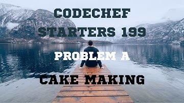 Codechef Starters 199 | PROBLEM A | Cake Making | CPP, Java & Python Codes