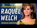 Remembering Raquel Welch - Iconic Screen Bombshell, Dead at 82