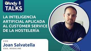 Joan Salvatella: La Inteligencia Artificial aplicada al customer service de la hostelería