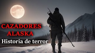 Historia de terror de cazadores en Alaska | MZ HORROR