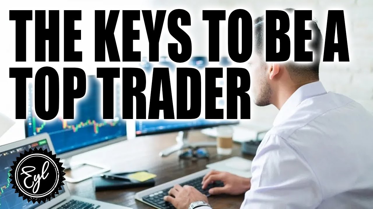 THE KEYS TO BE A TOP TRADER - YouTube