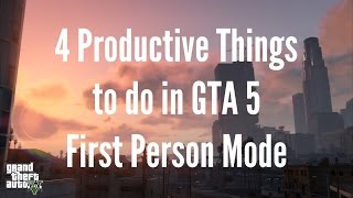 4 Productive Things to do in GTA 5 First-Person Mode!