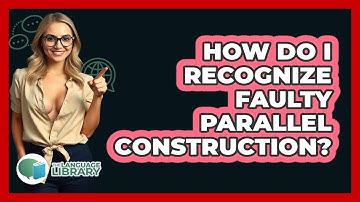 How Do I Recognize Faulty Parallel Construction?