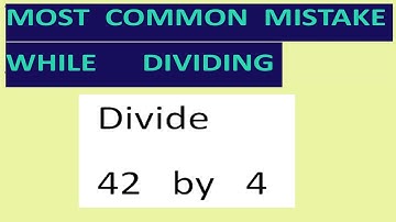 Divide   42   by   4   Most common mistake   while dividing