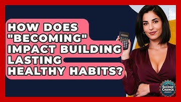 How Does "becoming" Impact Building Lasting Healthy Habits? - Second Chance Journey