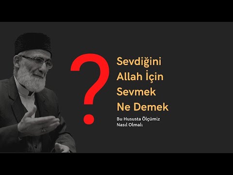 Sevdiğini Allah İçin Sevmek Ne Demek - Müslüman İçin Sevginin Ölçüsü Nedir ?