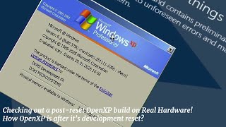 Details Checking out a post-reset OpenXP build on Real Hardware! News