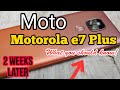 Motorola Moto e7 plus | After 2 weeks!