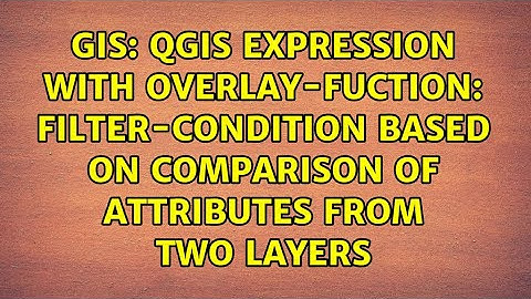 QGIS expression with overlay-fuction: filter-condition based on comparison of attributes from...