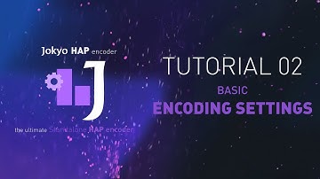 JOKYO HAP Encoder : Tutorial 02 : Basic encoding settings
