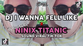 DJ VIRAL TIK TOK - I WANNA FELL LIKE × NINIX TITANIC - MAMAN FVNDY - SOUND VIRAL JJ 2024!!
