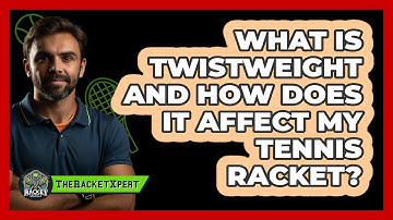 What Is Twistweight And How Does It Affect My Tennis Racket? - The Racket Xpert