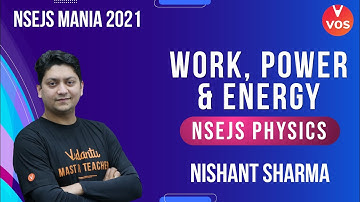 WORK, POWER & ENERGY | NSEJS Physics | NSEJS Mania 2021 | NSEJS Exam | NSEJS 2021 | Nishant Sir |VOS