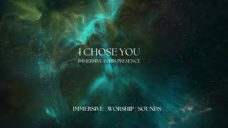 I Chose You | Immersive In His Presence