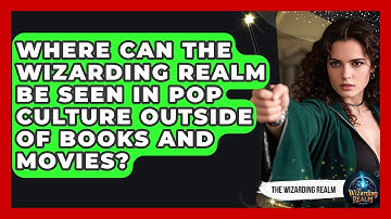Where Can The Wizarding Realm Be Seen in Pop Culture Outside of Books and Movies?