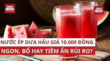 Giải mã nước ép dưa hấu giá chỉ 10.000 đồng: Ngon, bổ hay tiềm ẩn rủi ro? | VTC News