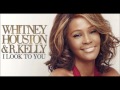 Whitney Houston & R.Kelly - I Look to You