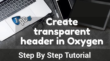 Create Transparent Header in Oxygen | Step by Step Tutorial