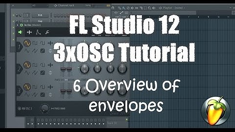 FL Studio 12 3xOSC (and Channel Settings) Tutorial: Overview of Envelopes