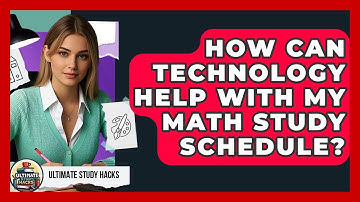 How Can Technology Help With My Math Study Schedule? - Ultimate Study Hacks