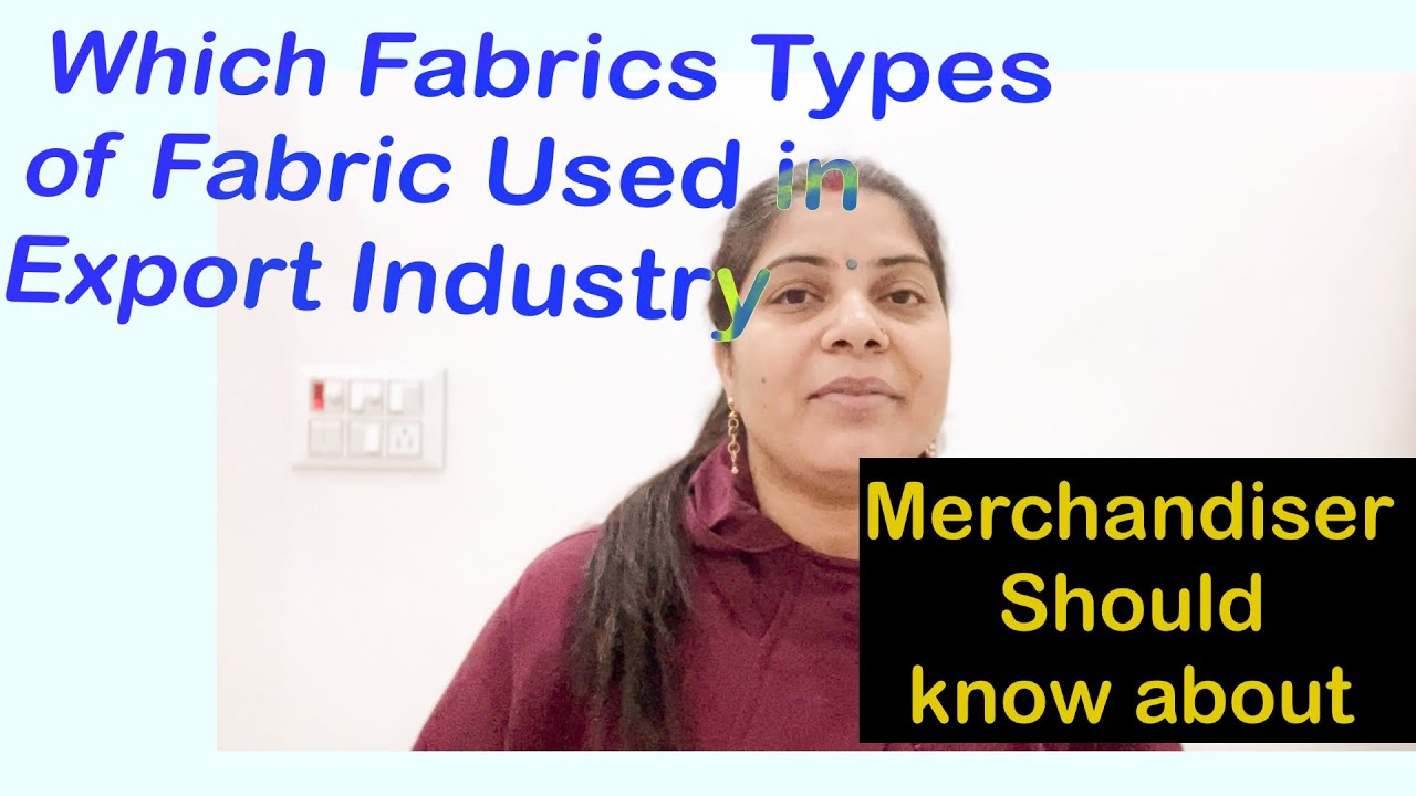 Fabric kitane types ke hote hai &Which Types of Fabrics where used in Export Industries in India