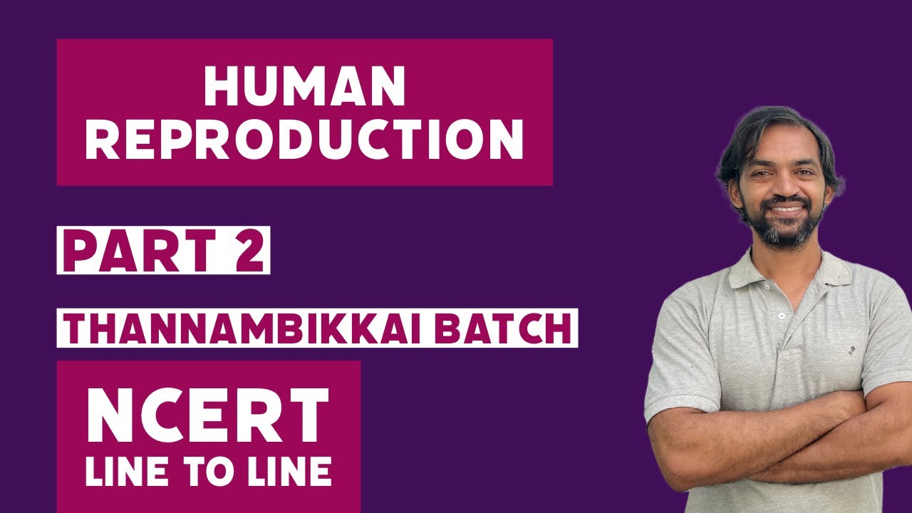Human Reproduction | Part 2 | NCERT Line to Line | Thannambikkai Batch ...