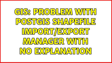 GIS: Problem with PostGis Shapefile Import/Export Manager with no explanation