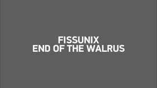 Fissunix - End of The Walrus