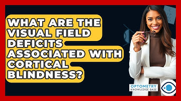 What Are The Visual Field Deficits Associated With Cortical Blindness? - Optometry Knowledge Base