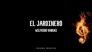 El Jardinero Wilfrido Vargas Letra