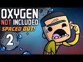 А Главное Это Сортир |02| Oxygen Not Included: Space Out