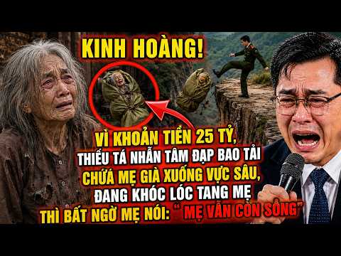 Vì 25 Tỷ, Thiếu Tá Nhẫn Tâm Đạp Bao Tải Chứa Mẹ Già Xuống Vực Sâu, Mẹ Về Và Nói " Mẹ Vẫn Còn Sống"