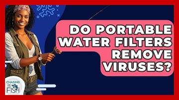 Do Portable Water Filters Remove Viruses? - Chasing Big Fish