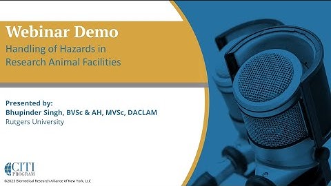 CITI Program Webinar Demo - Handling of Hazards in Research Animal Facilities