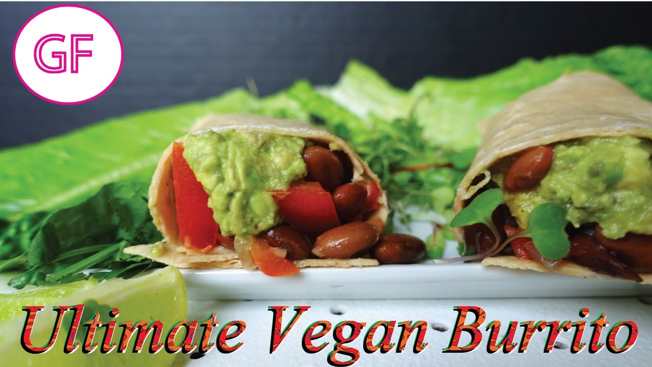 The Ultimate Vegan Burrito YouTube