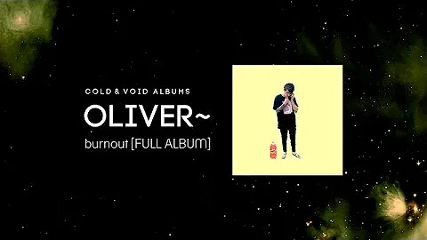 Oliver~ burnout [FULL ALBUM]